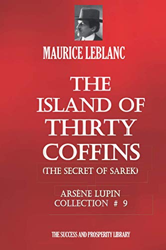 THE ISLAND OF THIRTY COFFINS (THE SECRET OF SAREK): Arsène Lupin Collection #9